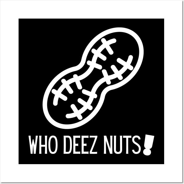 Who deez nuts! Wall Art by RealNakama